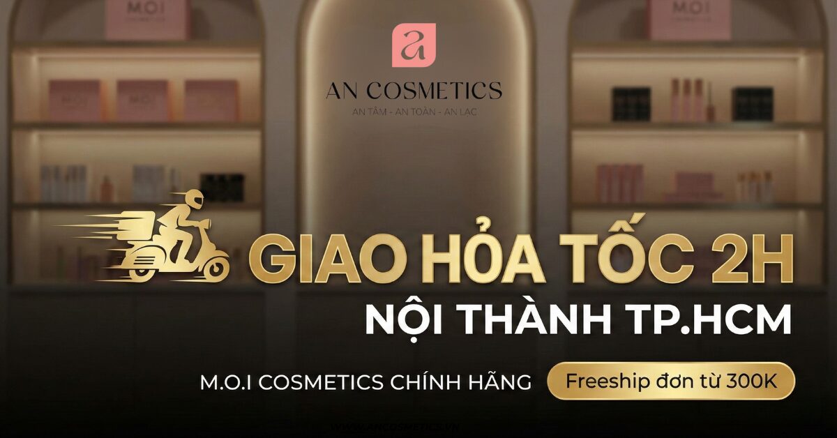 Giao Hàng M.O.I Cosmetics Hỏa Tốc 2H - Nhận Hàng Ngay Tại An Cosmetics